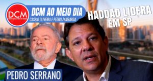 DCM Ao Meio-Dia: Haddad lidera em nova pesquisa e Lula vence Bolsonaro em SP
