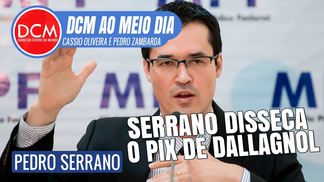 DCM Ao Meio-Dia: Serrano disseca cascata do PIX de Dallagnol; Moro faz vídeo de turista no Parlamento alemão