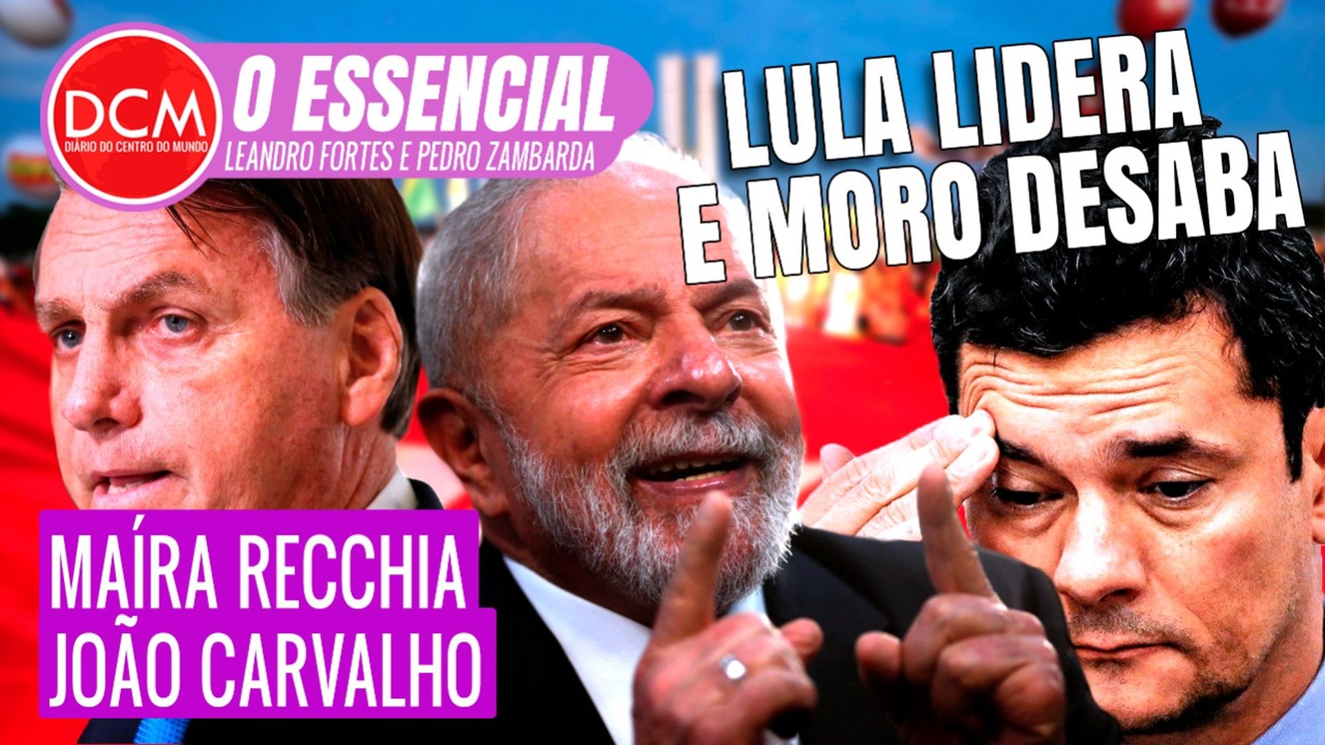 Essencial do DCM: Lula lidera, Moro derrete e advogada feminista fala de Mamãe Falei quase cassado na Alesp