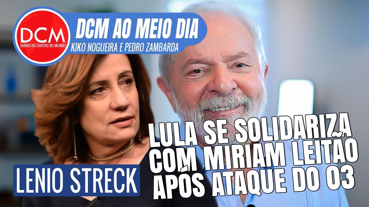 DCM Ao Meio-Dia: Lula se solidariza com Miriam Leitão após Eduardo Bolsonaro debochar de tortura