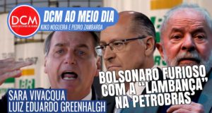 DCM Ao Meio-Dia: “Eu mudei, o Alckmin mudou”, diz Lula; a malandragem do Globo