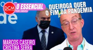 Essencial do DCM - Marcos Caseiro fala dos riscos da decisão de Queiroga de anunciar fim da pandemia