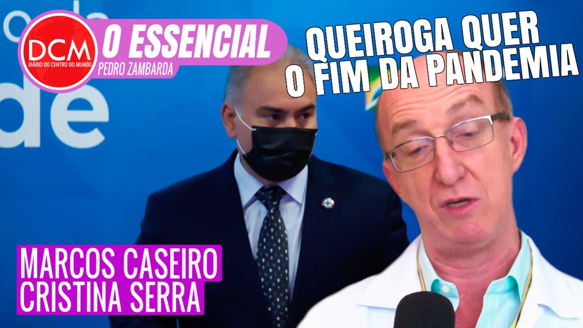 Essencial do DCM - Marcos Caseiro fala dos riscos da decisão de Queiroga de anunciar fim da pandemia