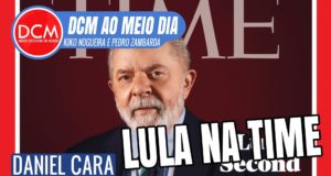 DCM Ao Meio-Dia: Lula na Time é muito mais que uma capa. Entenda