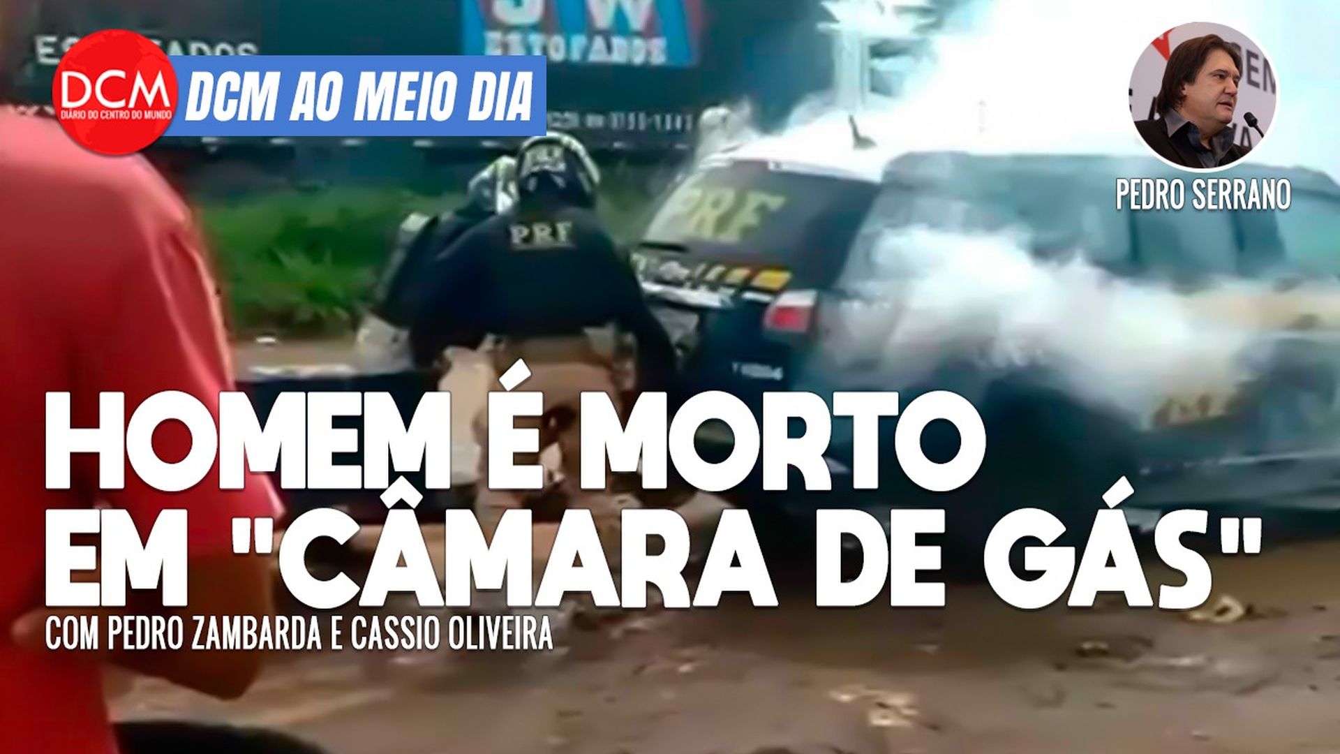 DCM Ao Meio-Dia: Homem assassinado pela PRF em “câmara de gás” e chacina no Rio: autorizados por Bolsonaro