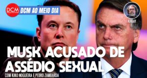 DCM Ao Meio-Dia: O mistério do encontro de Bolsonaro com Elon Musk, agora acusado de assédio sexual