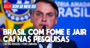 DCM Ao Meio-Dia: 33 milhões de brasileiros passam fome: derrotado, resta a Bolsonaro o chilique