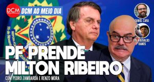 DCM Ao Meio-Dia: Prisão de Milton Ribeiro e pastores do MEC é tiro no peito de Bolsonaro