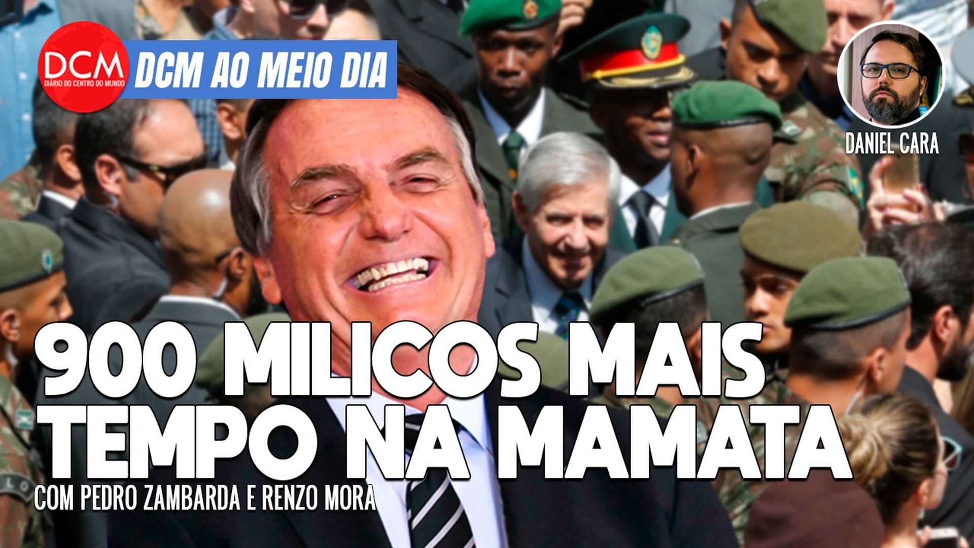 DCM Ao Meio-Dia: 900 militares abusam da mamata de Bolsonaro; o alerta de Bruno antes de desaparecer na Amazônia