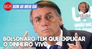 DCM Ao Meio-Dia: Justiça tem de apurar montanhas de dinheiro vivo de Bolsonaro; Eunício ameaça despejar Ciro