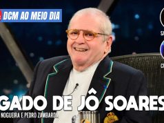 DCM Ao Meio-Dia: O legado de Jô Soares contra o bolsonarismo; Bolsonaro arrega e vai ao JN