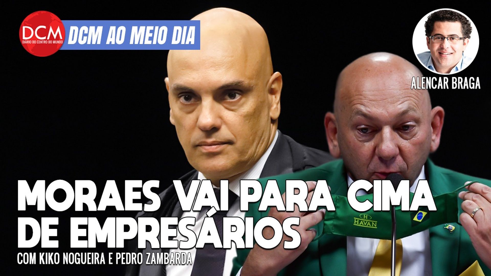 DCM Ao Meio-Dia: Moraes determina buscas e bloqueio de contas de Luciano Hang e outros empresários golpistas