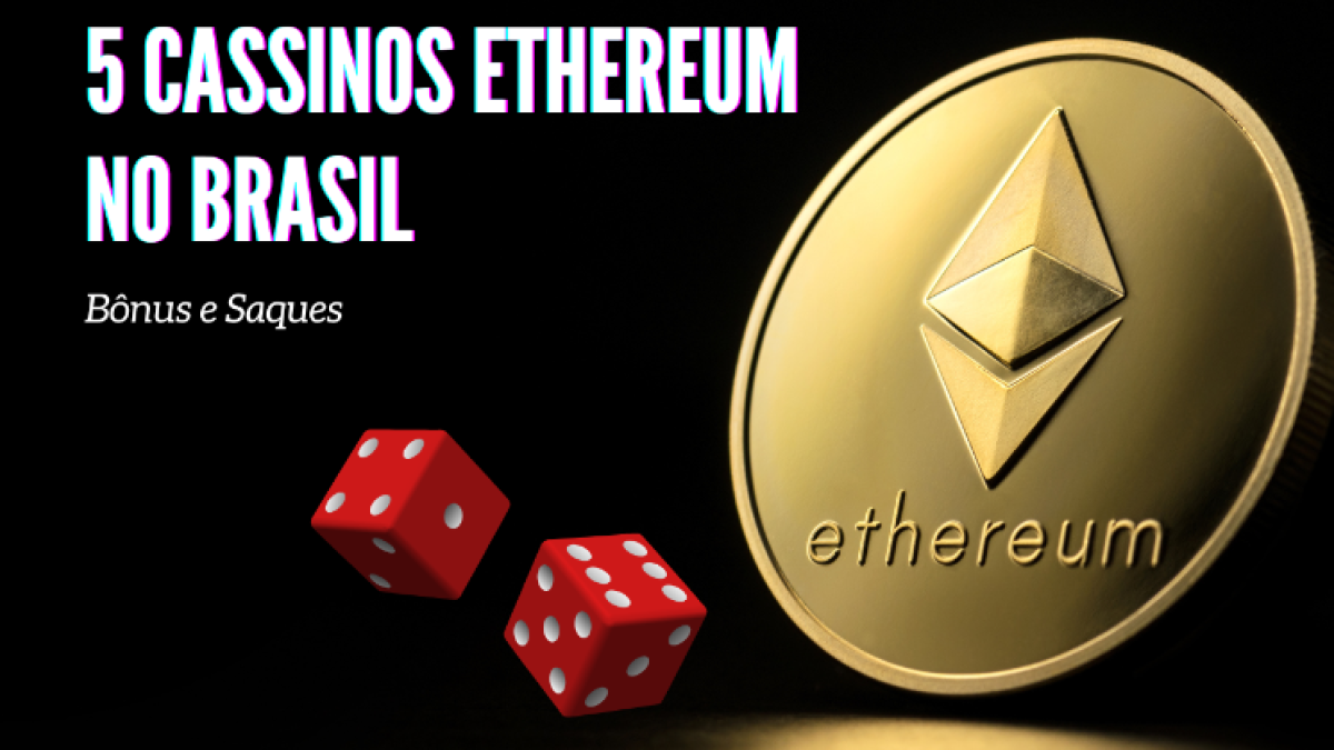 Os 5 Melhores Cassinos Ethereum no Brasil: Bônus e Saques
