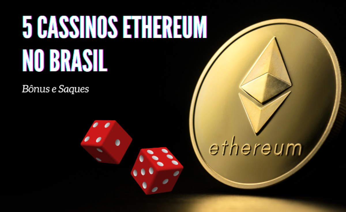 Os 5 Melhores Cassinos Ethereum no Brasil: Bônus e Saques