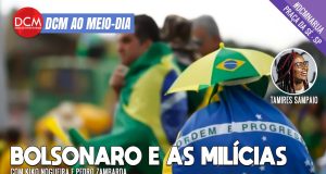 DCM Ao Meio-Dia: Bolsonaro por trás das milícias patrióticas; bolsonarista comemora morte de padre no PR