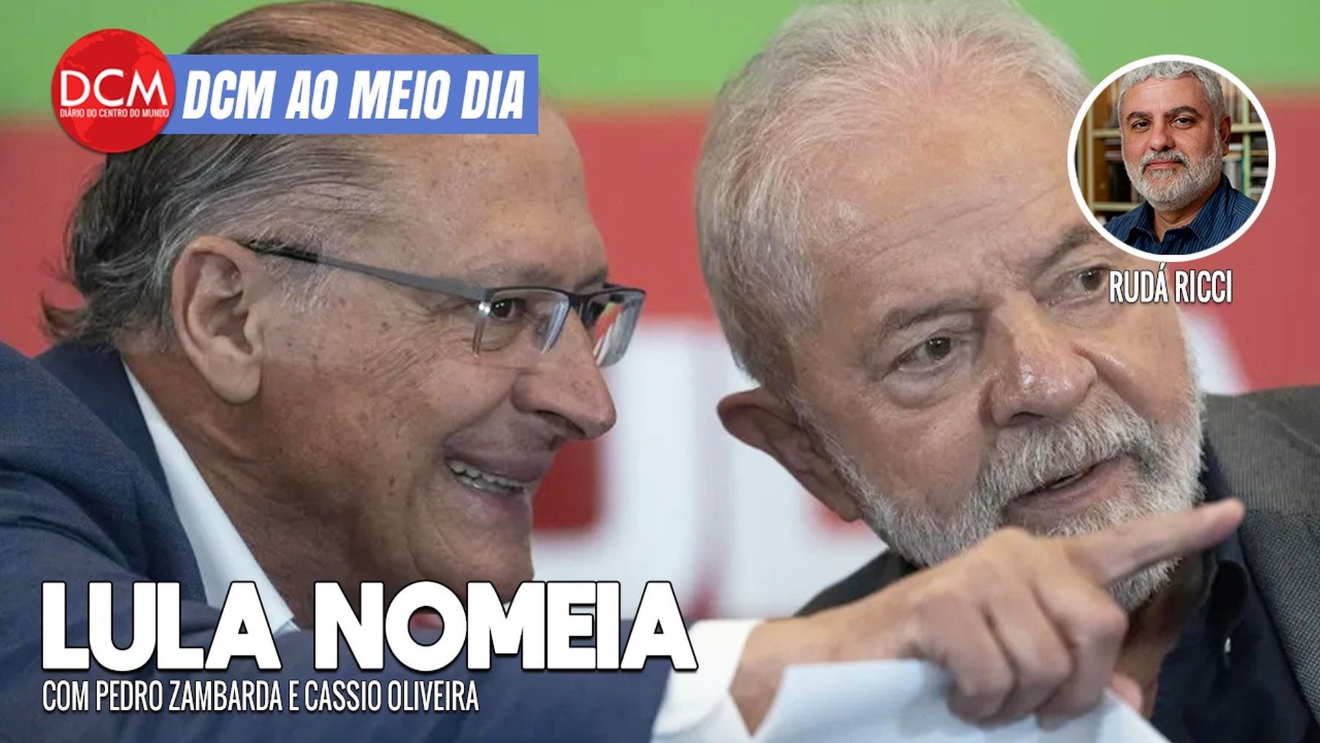 DCM Ao Meio-Dia: Lula nomeia Alckmin, Camilo, Wellington Dias e Anielle Franco, irmã de Marielle, novos ministros