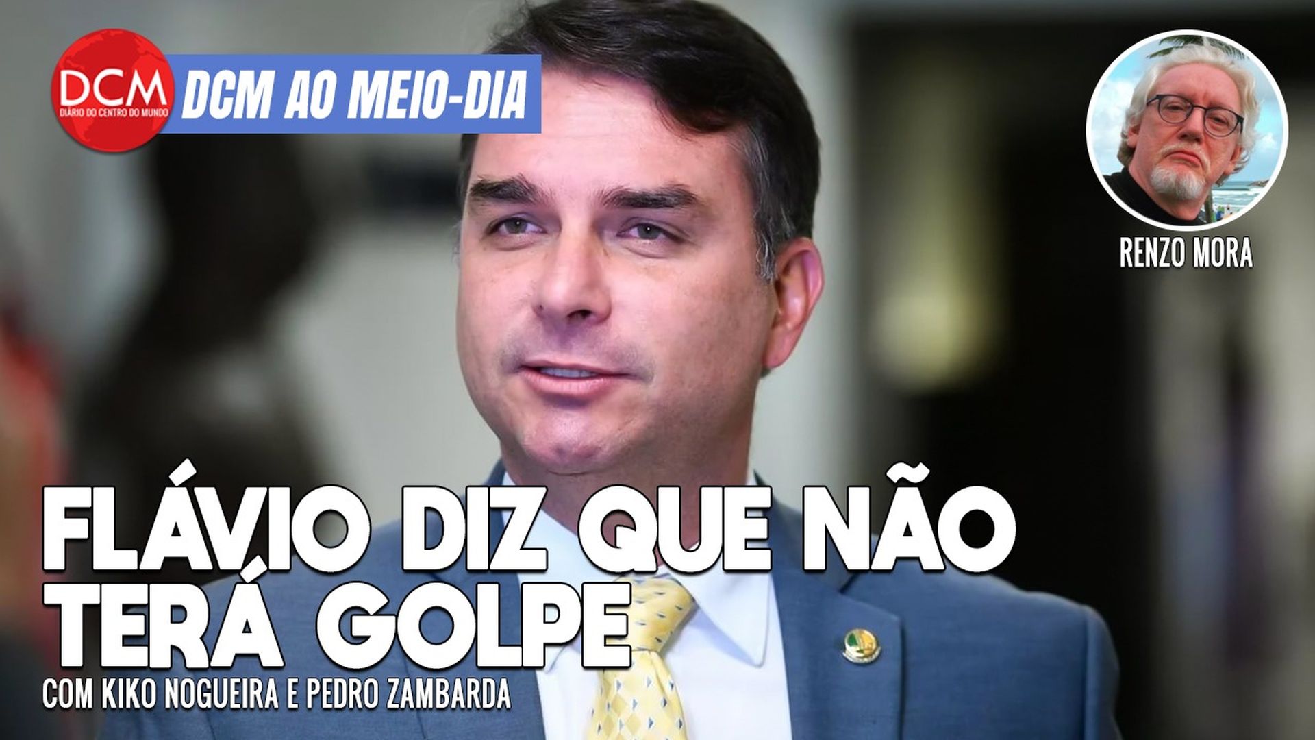 DCM Ao Meio-Dia: Flávio Bolsonaro diz que “golpe militar nunca foi cogitado”; Casagrande, Kaká e os malas do penta