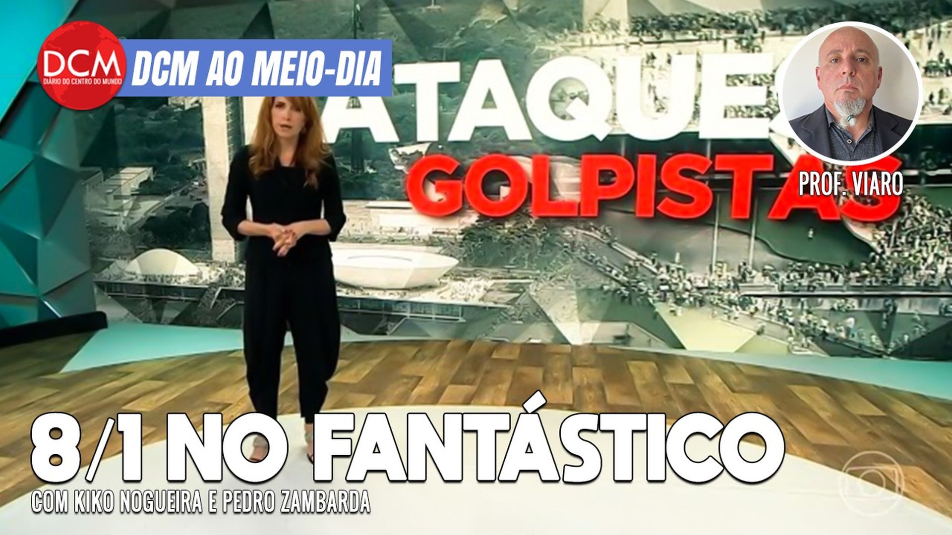 DCM Ao Meio-Dia: Fantástico exibe novas imagens do 8/1 e destrói golpistas; Chico e Lula em Portugal no Prêmio Camões