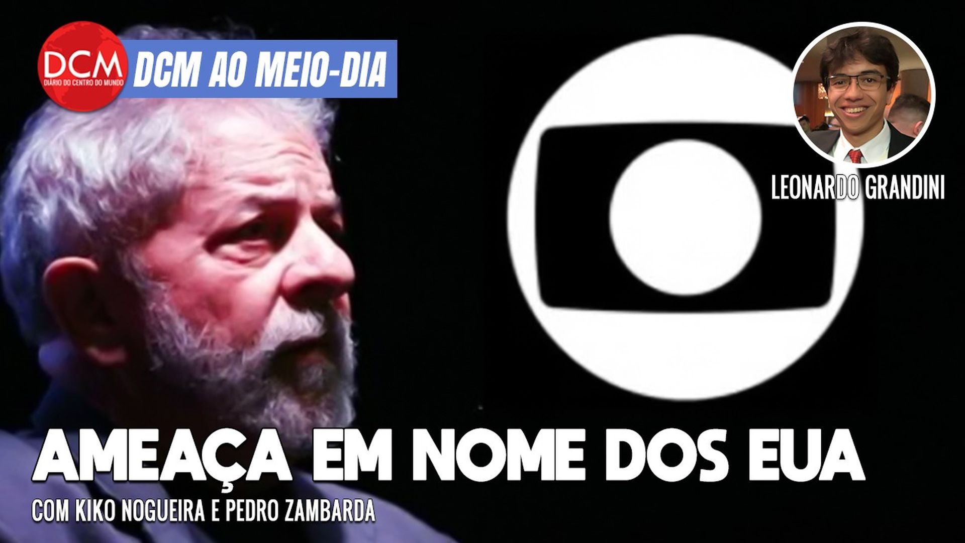 DCM Ao Meio-Dia: Globo ameaça Lula em nome dos EUA; tenente-coronel é preso pela PF em ação contra golpistas