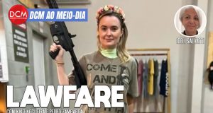 DCM Ao Meio-Dia: Deputada que posou de arma contra Lula faz perseguição judicial ao DCM; Cid e o golpe no celular