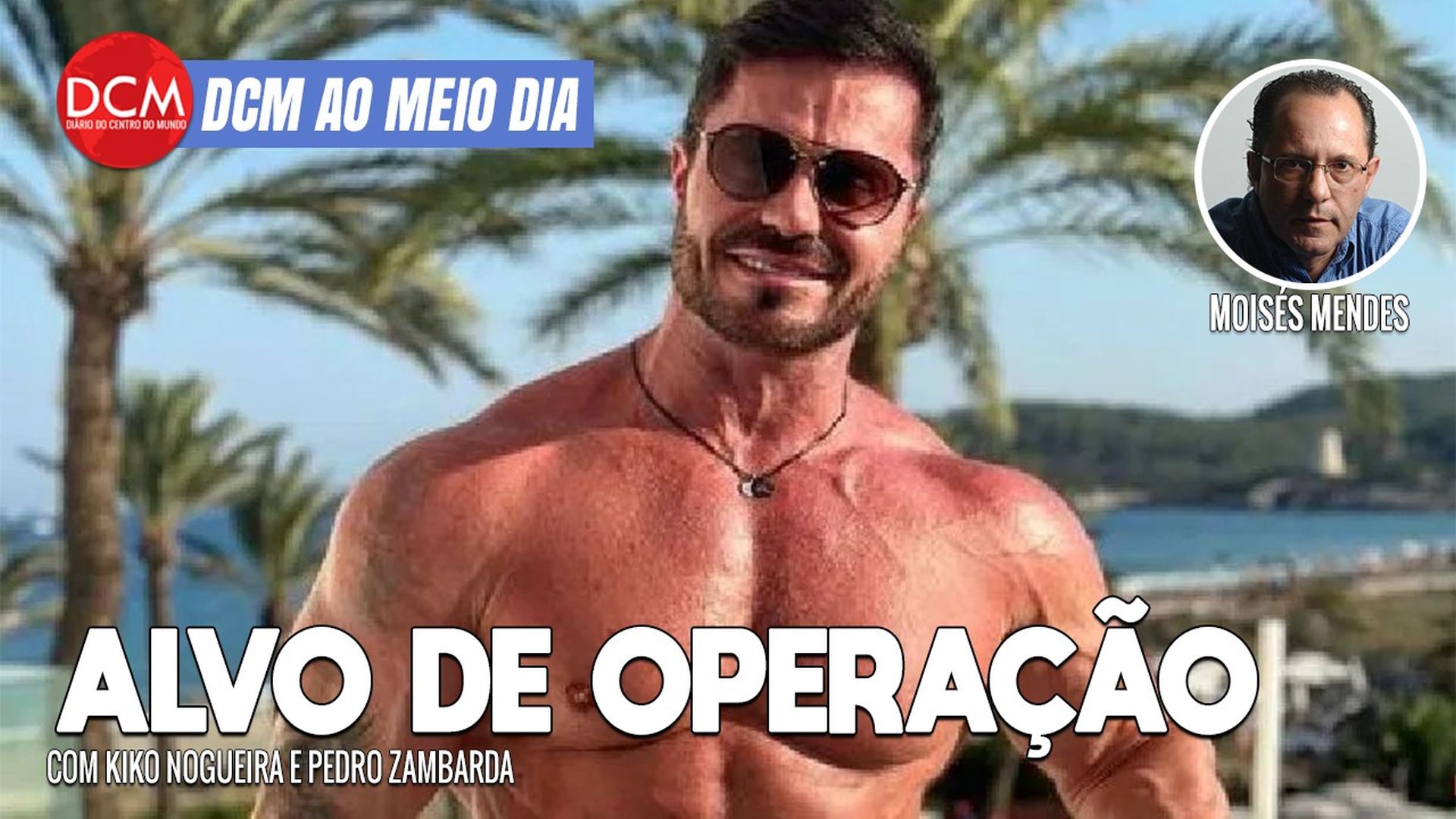 DCM Ao Meio-Dia: PF faz operação contra bolsonarista Renato Cariani por tráfico de drogas; Janja hackeada