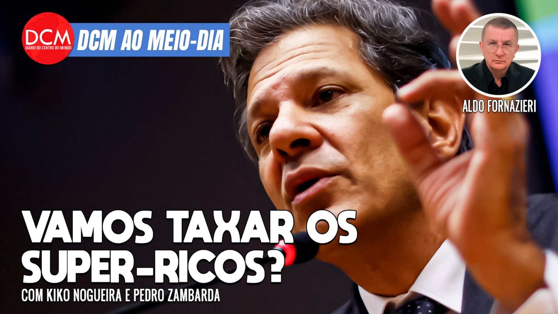 DCM Ao Meio-Dia: Reforma tributária abre caminho para taxar super-ricos, diz Haddad; Hungria reúne fascistas do mundo. Foto: Reprodução/DCMTV/YouTube
