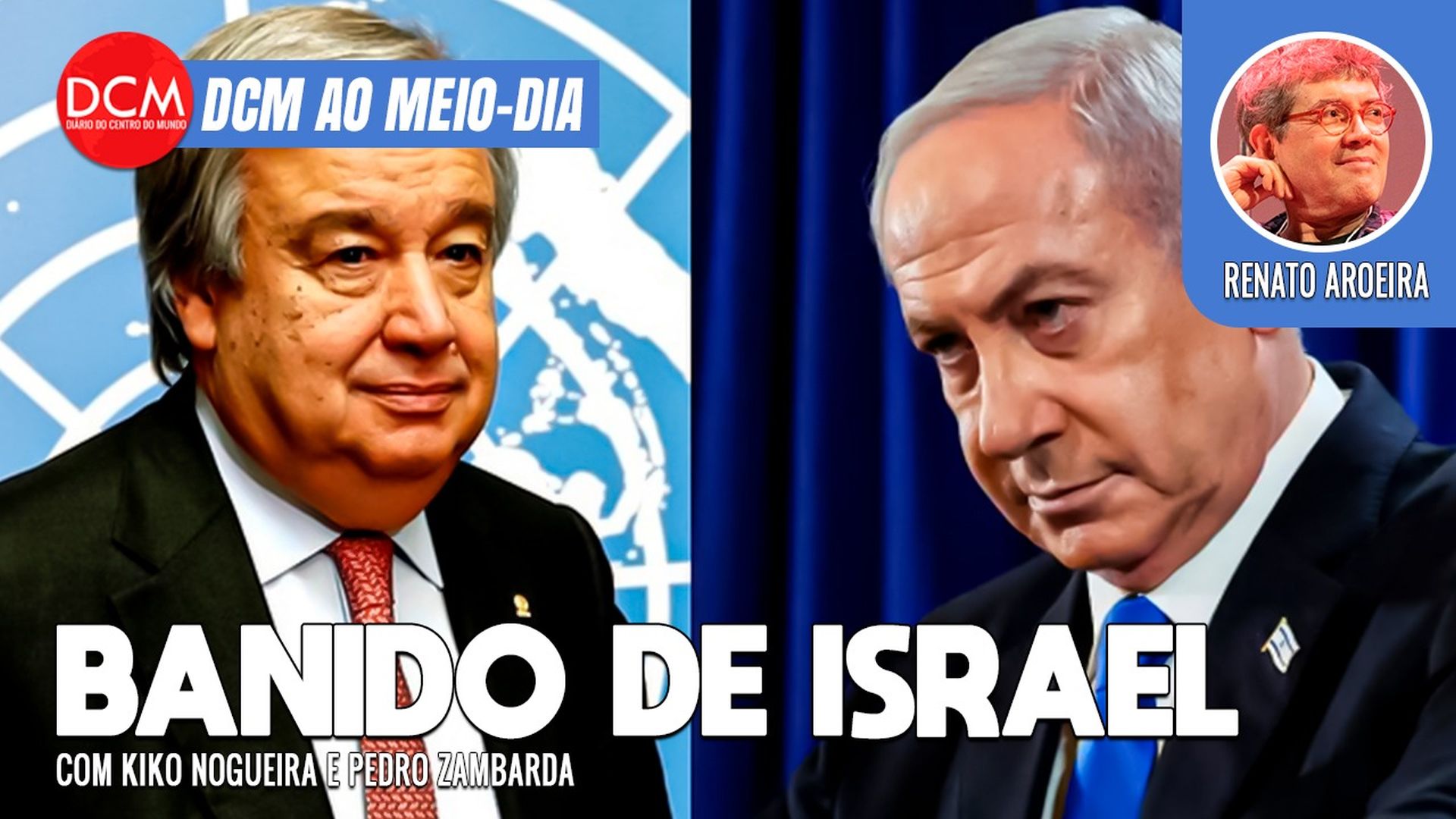 DCM Ao Meio-Dia: Secretário-geral da ONU é vetado em Israel; Boulos terá ato com Lula após caso do avião. Foto: Reprodução/DCMTV