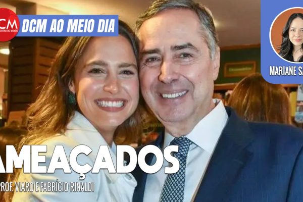 DCM ao Meio-Dia: Bolsonaristas ameaçam filha de Barroso nos EUA