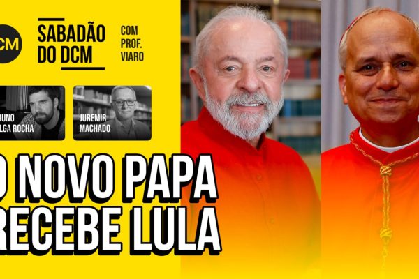 Sabadão do DCM TV:  Crítico de Trump, papa americano receberá Lula em Roma